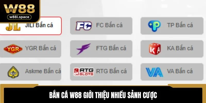 Bắn cá W88 giới thiệu nhiều sảnh cược