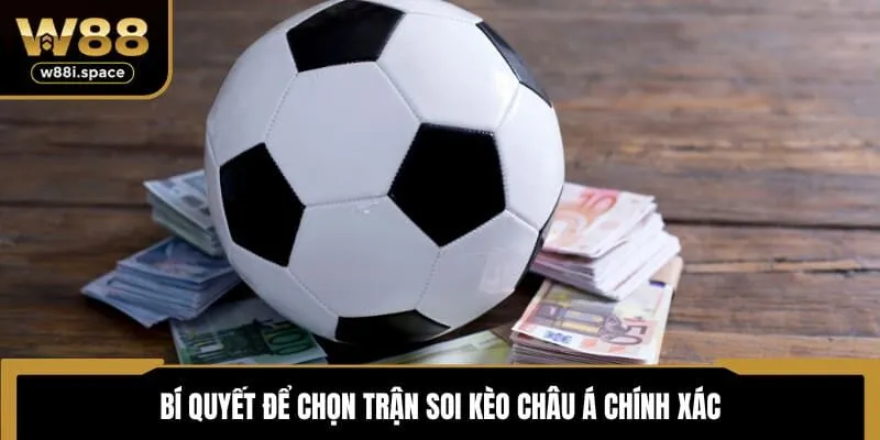 Soi Kèo Châu Á Chuẩn Nhất 2025 - Hướng Dẫn Chi Tiết Từ W88 4 Bí quyết để chọn trận soi kèo châu Á chính xác
