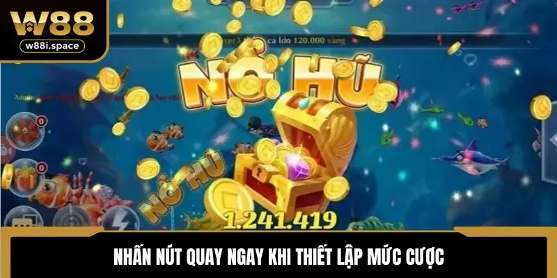 Nhấn nút quay ngay khi thiết lập mức cược