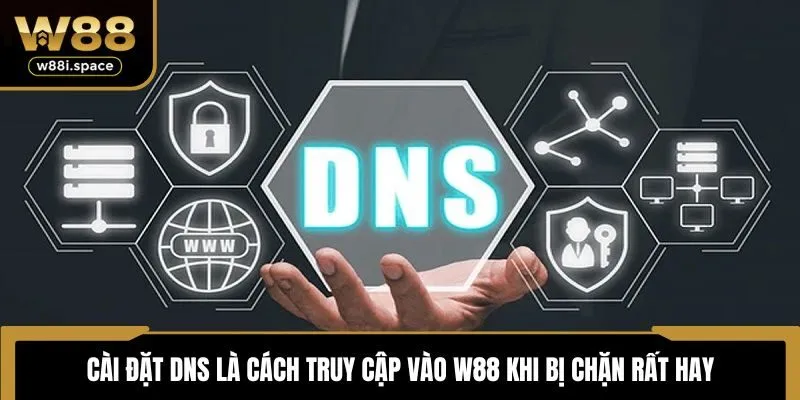 3 Cách Truy Cập Vào W88 Khi Bị Chặn Uy Tín Nhất Hiện Nay 3 Cài đặt DNS là cách truy cập vào W88 khi bị chặn rất hay