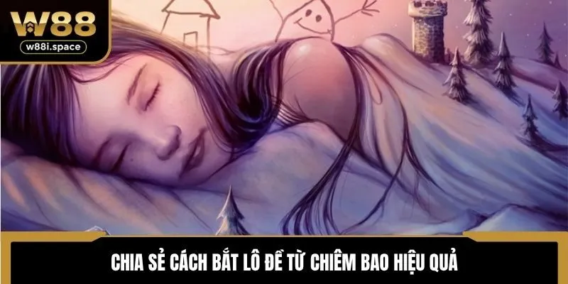 Bắt Số Đề Từ Giấc Mơ - Phương Pháp Chơi Xổ Số Hiệu Quả 3 Chia sẻ cách bắt lô đề từ chiêm bao hiệu quả