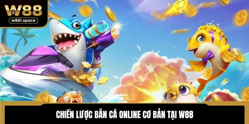 Mẹo Chơi Bắn Cá Online Tại W88 - Bí Kíp Để Thắng Lớn 2 Chiến lược bắn cá online cơ bản tại W88