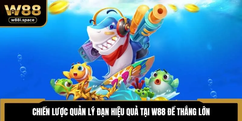 Chiến lược quản lý đạn hiệu quả tại W88 để thắng lớn