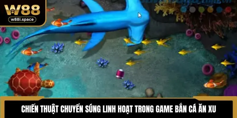 Bắn Cá Ăn Xu Tại W88 - Sân Chơi Đổi Thưởng Đáng Thử Nhất 3 Chiến thuật chuyển súng linh hoạt trong game bắn cá ăn xu