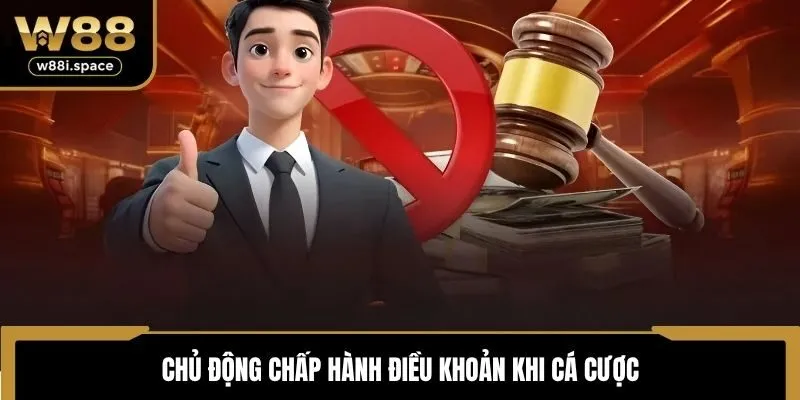 Chủ động chấp hành điều khoản khi cá cược