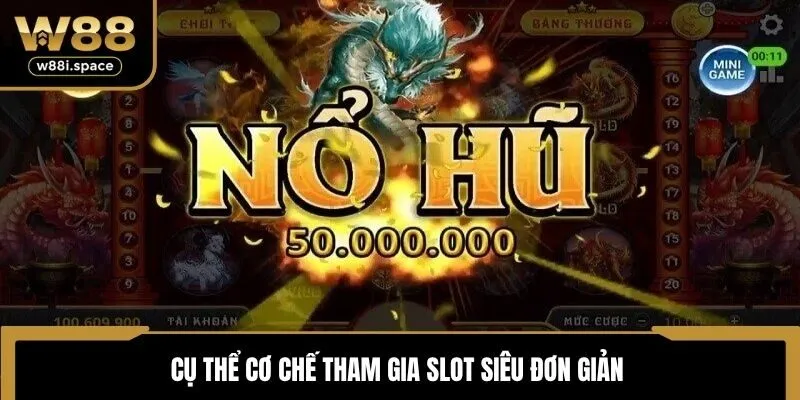 Siêu Nổ Hũ W88 - Cơ Hội Nhận Thưởng Qua Các Vòng Quay 3 Cụ thể cơ chế tham gia slot siêu đơn giản