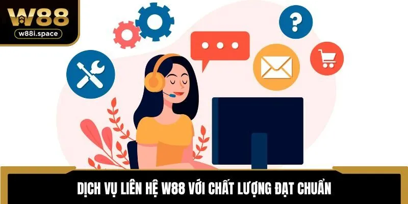 Dịch vụ liên hệ W88 với chất lượng đạt chuẩn