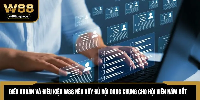 Điều khoản và điều kiện W88 nêu đầy đủ nội dung chung cho hội viên nắm bắt