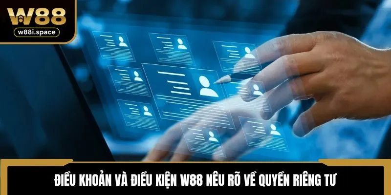 Điều khoản và điều kiện W88 nêu rõ về quyền riêng tư