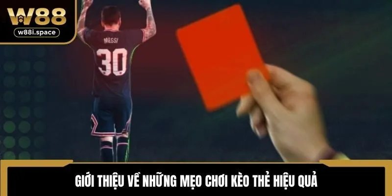 Mẹo Chơi Kèo Thẻ W88 - Tổng Hợp Những Chiến Thuật Hữu Ích 4 Giới thiệu về những mẹo chơi kèo thẻ hiệu quả