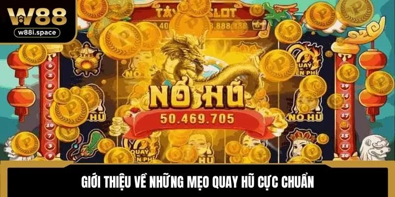 Siêu Nổ Hũ W88 - Cơ Hội Nhận Thưởng Qua Các Vòng Quay 4 Giới thiệu về những mẹo quay hũ cực chuẩn