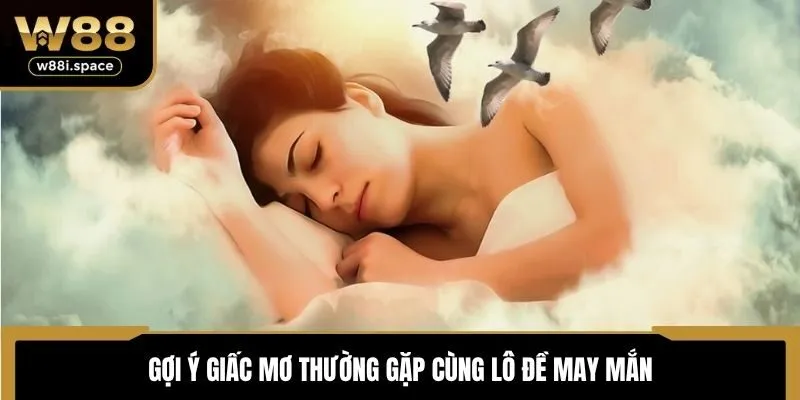 Bắt Số Đề Từ Giấc Mơ - Phương Pháp Chơi Xổ Số Hiệu Quả 4 Gợi ý giấc mơ thường gặp cùng lô đề may mắn