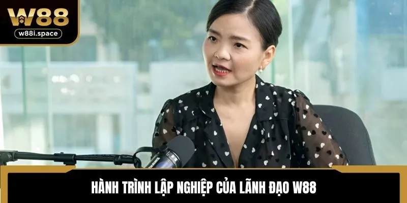 CEO Hoa Lôi 2 Hành trình lập nghiệp của lãnh đạo W88