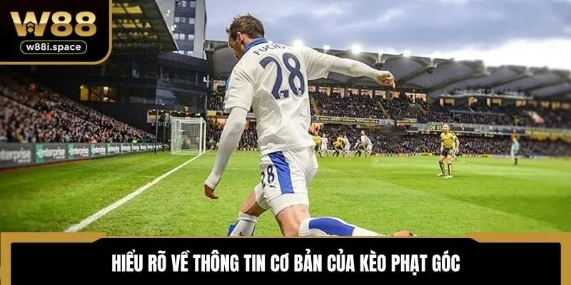 Kèo Phạt Góc W88 - Mở Ra Trải Nghiệm Dự Đoán Thể Thao Cuốn Hút 2 Hiểu rõ về thông tin cơ bản của kèo phạt góc