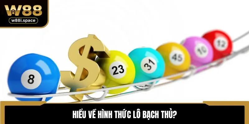 Soi Cầu Lô Bạch Thủ - Trau Dồi Đa Dạng Phương Pháp Bắt Số Tại W88 2 Hiểu về hình thức chơi lô bạch thủ