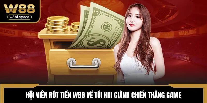 W88 18 Hội viên rút tiền W88 về túi khi giành chiến thắng game