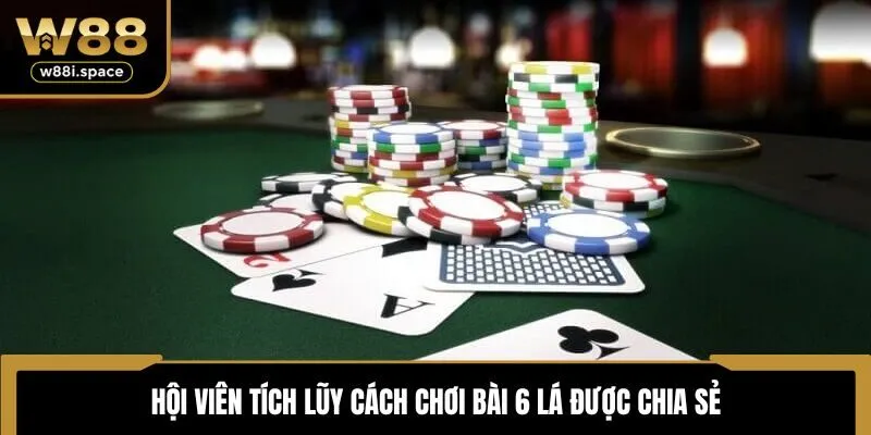 Hội viên tích lũy cách chơi bài 6 lá được chia sẻ