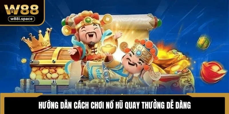 W88 Hướng Dẫn Cách Chơi Nổ Hũ Bách Thắng Dành Cho Tân Binh 2 Hướng dẫn cách chơi nổ hũ quay thưởng dễ dàng