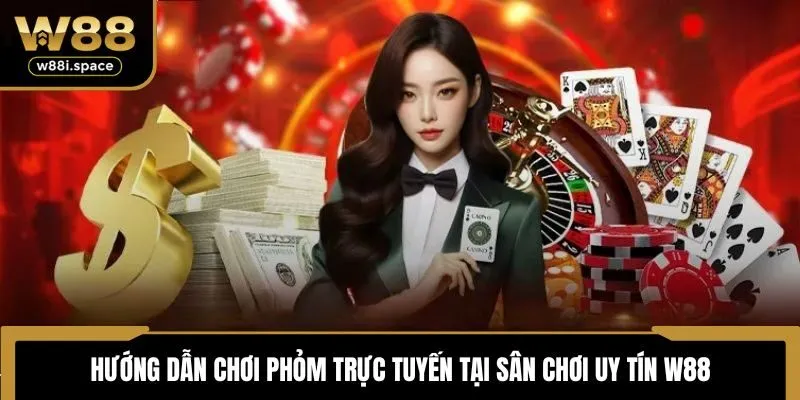 Hướng Dẫn Chơi Phỏm - Game Đánh Bài Đổi Thưởng W88 Uy Tín 4 Hướng dẫn chơi phỏm trực tuyến tại sân chơi uy tín W88