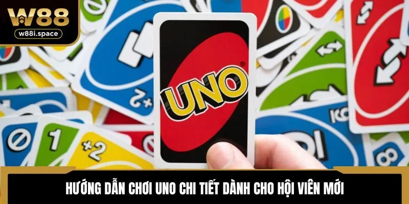 Hướng Dẫn Chơi Bài Uno - W88 Tổng Hợp Các Lưu Ý Cần Nhớ 3 Hướng dẫn chơi UNO chi tiết dành cho hội viên mới