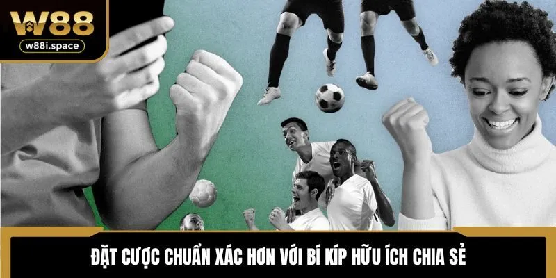 Kèo Chấp 3/4 W88 - Trải Nghiệm Săn Thưởng Bóng Đá Ấn Tượng 4 Đặt cược chuẩn xác hơn với bí kíp hữu ích chia sẻ