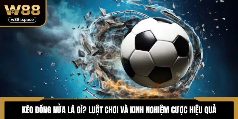 Kèo đồng nửa là gì