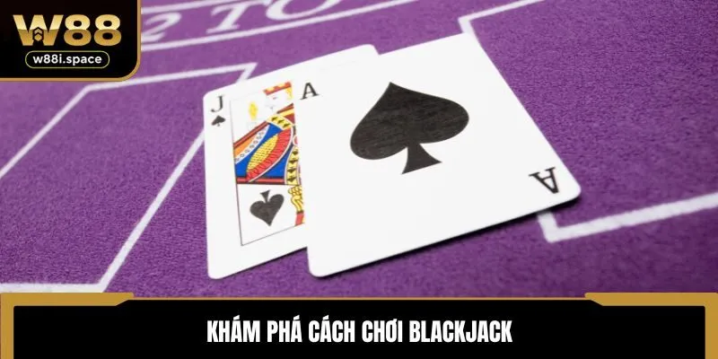 Khám phá cách chơi Blackjack