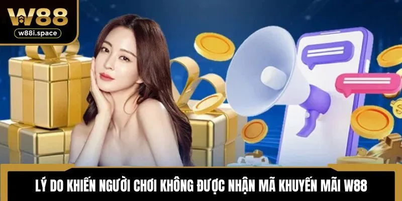 Lý do khiến người chơi không được nhận mã khuyến mãi W88