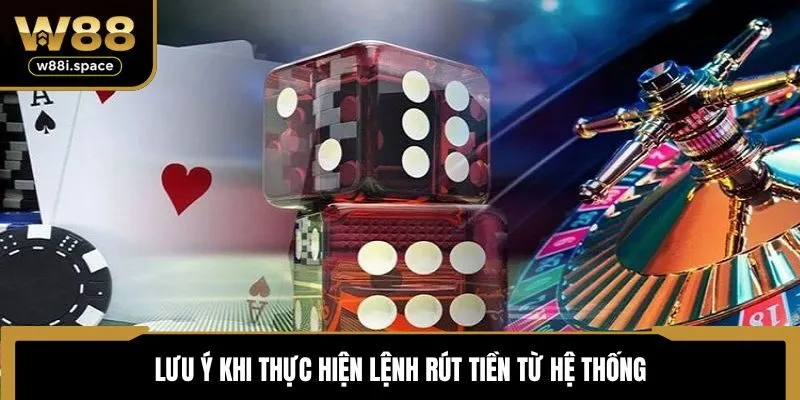 Lưu ý khi thực hiện lệnh rút tiền từ hệ thống