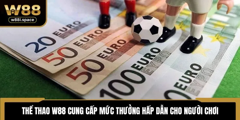 Thể Thao W88 3 Thể thao W88 cung cấp mức thưởng hấp dẫn cho người chơi