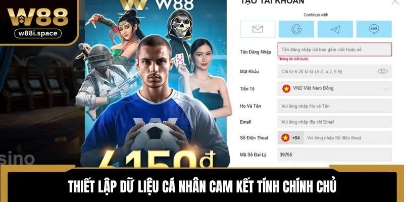 Đăng Ký W88 2 Thiết lập dữ liệu cá nhân cam kết tính chính chủ