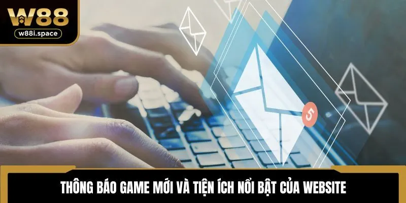 Thông báo game mới và tiện ích nổi bật của website