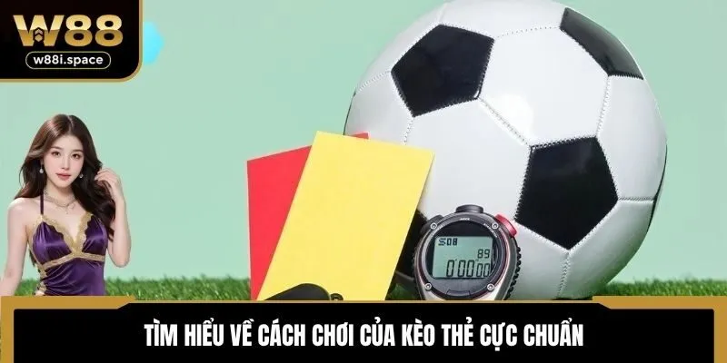 Mẹo Chơi Kèo Thẻ W88 - Tổng Hợp Những Chiến Thuật Hữu Ích 3 Tìm hiểu về cách chơi của kèo thẻ cực chuẩn
