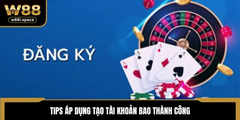 Đăng Ký W88 3 Tips áp dụng tạo tài khoản bao thành công