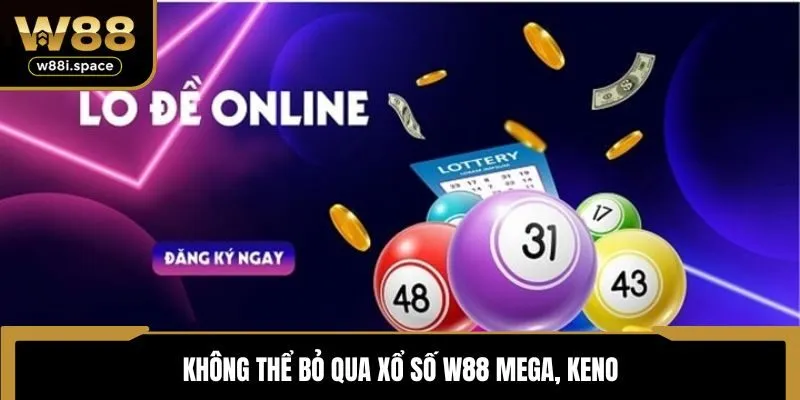 Không thể bỏ qua xổ số W88 Mega, Keno