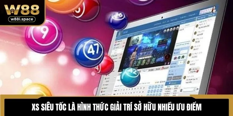 XS siêu tốc là hình thức giải trí sở hữu nhiều ưu điểm